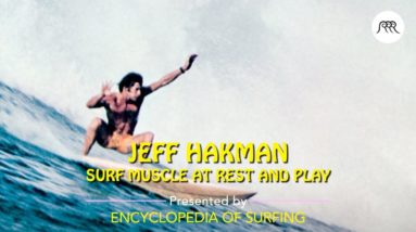 Encyclopedia of Surfing | JEFF HAKMAN: Surf Muscle at Rest and Play