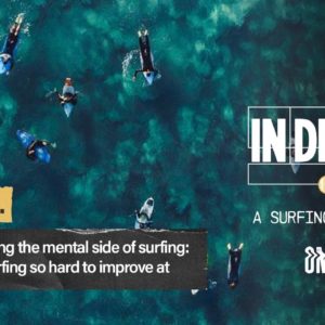 Ep 32 | Confronting the mental side of surfing: why is surfing hard | In Depth - A Surfing Podcast
