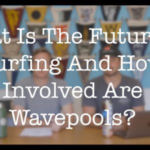 AMA: What does the future of surfing look like and how involved are wave pools?