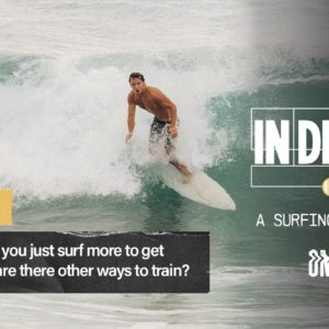Ep 49 | Shouldn't you just surf more to get better or are there other ways to train?
