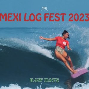 RAW DAYS | Mexi Log Fest 2023 Highlights | Longboard Surfing Festival in La Saladita, Mexico