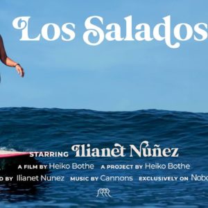 Los Salados | Ep.05 | Ilianet Nunez | Mexican beautiful surf film by Heiko Bothe