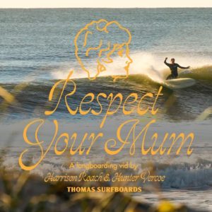 Respect Your Mum | Longboard Surf Film by Harrison Roach & Hunter Vercoe, for Thomas Surfboards
